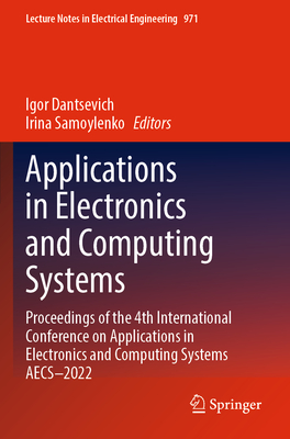 Applications in Electronics and Computing Systems: Proceedings of the 4th International Conference on Applications in Electronics and Computing Systems AECS-2022 - Dantsevich, Igor (Editor), and Samoylenko, Irina (Editor)