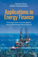 Applications in Energy Finance: The Energy Sector, Economic Activity, Financial Markets and the Environment