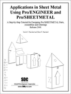 Applications in Sheet Metal Using Pro/Sheetmetal Tutorial, Release 2001 - Planchard, David C., and Planchard, Marie