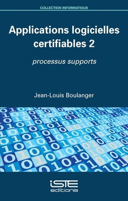 Applications logicielles certifiables 2: Processus supports - Boulanger, Jean-Louis