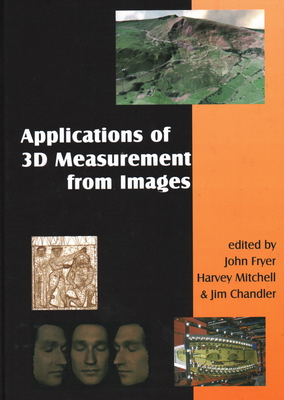 Applications of 3D Measurement from Images - Fryer, John (Editor), and Mitchell, Harvey (Editor), and Chandler, Jim (Editor)