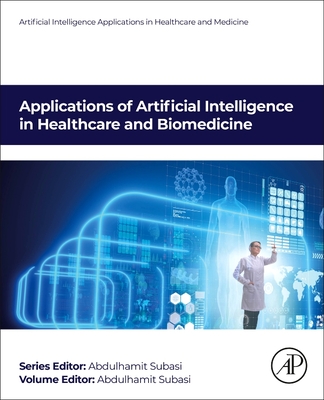 Applications of Artificial Intelligence in Healthcare and Biomedicine - Subasi, Abdulhamit, PhD