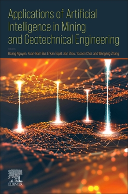 Applications of Artificial Intelligence in Mining and Geotechnical Engineering - Nguyen, Hoang (Editor), and Bui, Xuan Nam (Editor), and Topal, Erkan (Editor)