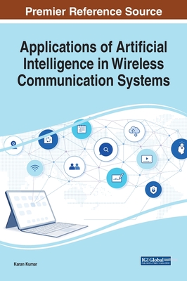 Applications of Artificial Intelligence in Wireless Communication Systems - Kumar, Karan (Editor)