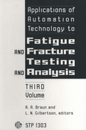 Applications of Automation Technology to Fatigue and Fracture Testing and Analysis: Third Volume