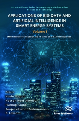 Applications of Big Data and Artificial Intelligence in Smart Energy Systems: Volume 1 Smart Energy System: Design and Its State-Of-The Art Technologies - Nagpal, Neelu (Editor), and Alhelou, Hassan Haes (Editor), and Siano, Pierluigi (Editor)