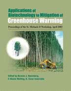 Applications of Biotechnology to Mitigation of Greenhouse Warming: Proceedings of the St. Michaels II Workshop, St. Michaels, MD, April 2003 - Rosenberg, Norman J, Professor (Editor), and Metting, F Blaine (Editor), and Izaurralde, R Cesar (Editor)