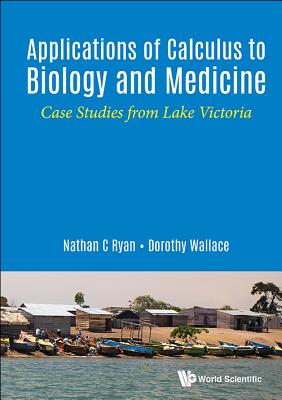 Applications of Calculus to Biology and Medicine: Case Studies from Lake Victoria - Ryan, Nathan, and Wallace, Dorothy I