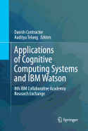Applications of Cognitive Computing Systems and IBM Watson: 8th IBM Collaborative Academia Research Exchange