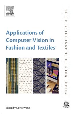 Applications of Computer Vision in Fashion and Textiles - Wong, Calvin (Editor)