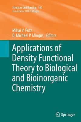 Applications of Density Functional Theory to Biological and Bioinorganic Chemistry - Putz, Mihai V (Editor), and Mingos, D Michael P (Editor)