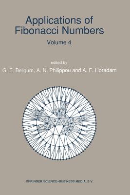 Applications of Fibonacci Numbers: Volume 4 Proceedings of 'The Fourth International Conference on Fibonacci Numbers and Their Applications', Wake Forest University, N.C., U.S.A., July 30-August 3, 1990 - Bergum, G E (Editor), and Philippou, Andreas N (Editor), and Horadam, Alwyn F (Editor)