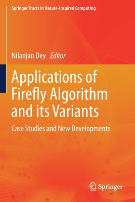 Applications of Firefly Algorithm and Its Variants: Case Studies and New Developments - Dey, Nilanjan (Editor)