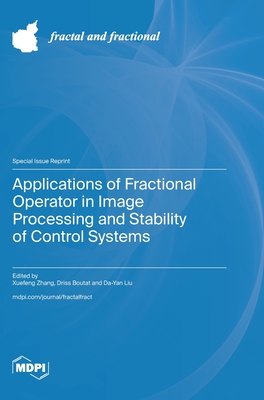 Applications of Fractional Operator in Image Processing and Stability of Control Systems - Zhang, Xuefeng (Guest editor), and Boutat, Driss (Guest editor), and Liu, Da-Yan (Guest editor)