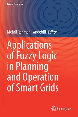 Applications of Fuzzy Logic in Planning and Operation of Smart Grids - Rahmani-Andebili, Mehdi (Editor)