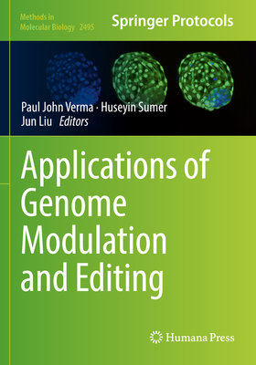 Applications of Genome Modulation and Editing - Verma, Paul John (Editor), and Sumer, Huseyin (Editor), and Liu, Jun (Editor)