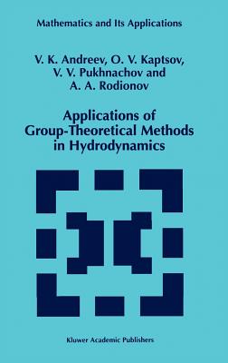 Applications of Group-Theoretical Methods in Hydrodynamics - Andreev, V K, and Kaptsov, O V, and Pukhnachev, Vladislav V