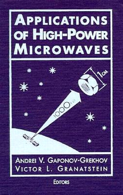 Applications of High Power Microwaves - Gaponov-Grekhov, Andrei V, and Gaponov-Grekhov Andrei V Gaponov-Grekhov a, and Granatstein, Victor L