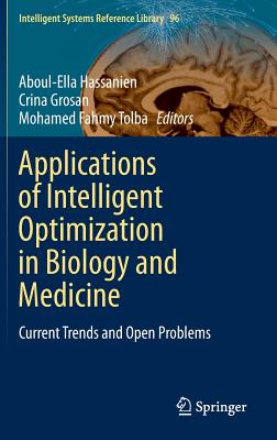 Applications of Intelligent Optimization in Biology and Medicine: Current Trends and Open Problems - Hassanien, Aboul-Ella (Editor), and Grosan, Crina (Editor), and Fahmy Tolba, Mohamed (Editor)