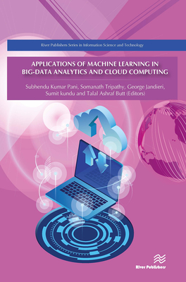 Applications of Machine Learning in Big-Data Analytics and Cloud Computing - Pani, Subhendu Kumar (Editor), and Tripathy, Somanath (Editor), and Jandieri, George (Editor)