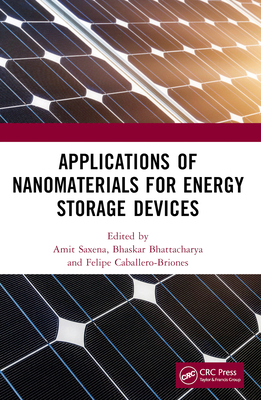 Applications of Nanomaterials for Energy Storage Devices - Saxena, Amit (Editor), and Bhattacharya, Bhaskar (Editor), and Caballero-Briones, Felipe (Editor)