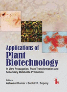 Applications of Plant Biotechnology: In Vitro Propagation, Plant Transformations and Secondary Metabolite Production