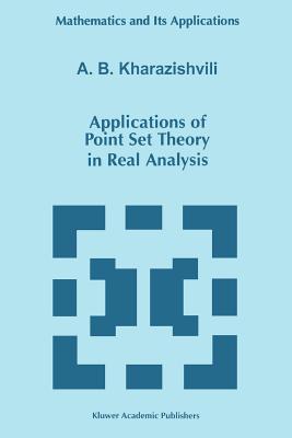 Applications of Point Set Theory in Real Analysis - Kharazishvili, A.B.