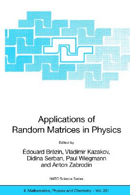 Applications of Random Matrices in Physics - Brezin, douard (Editor), and Kazakov, Vladimir (Editor), and Serban, Didina (Editor)