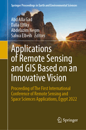 Applications of Remote Sensing and GIS Based on an Innovative Vision: Proceeding of The First International Conference of Remote Sensing and Space Sciences Applications, Egypt 2022