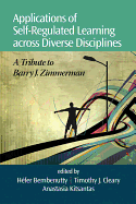 Applications of Self-Regulated Learning Across Diverse Disciplines: A Tribute to Barry J. Zimmerman