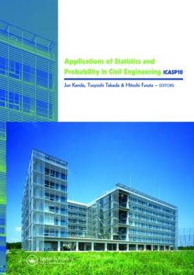 Applications of Statistics and Probability in Civil Engineering: Proceedings of the 10th International Conference, Held in Tokyo, Japan, 31 July - 3 August 2007 - Kanda, Jun (Editor), and Takada, Tsuyoshi (Editor), and Furuta, Hitoshi (Editor)