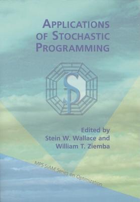 Applications of Stochastic Programming - Wallace, Stein W (Editor), and Ziemba, William T (Editor)