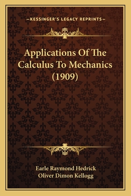 Applications Of The Calculus To Mechanics (1909) - Hedrick, Earle Raymond, and Kellogg, Oliver Dimon