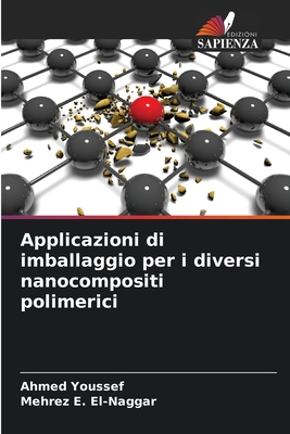 Applicazioni di imballaggio per i diversi nanocompositi polimerici - Youssef, Ahmed, and El-Naggar, Mehrez E