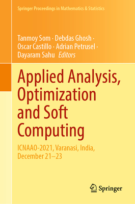 Applied Analysis, Optimization and Soft Computing: ICNAAO-2021, Varanasi, India, December 21-23 - Som, Tanmoy (Editor), and Ghosh, Debdas (Editor), and Castillo, Oscar (Editor)