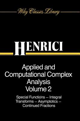 Applied and Computational Complex Analysis, Volume 2: Special Functions, Integral Transforms, Asymptotics, Continued Fractions - Henrici, Peter