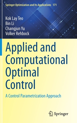 Applied and Computational Optimal Control: A Control Parametrization Approach - Teo, Kok Lay, and Li, Bin, and Yu, Changjun
