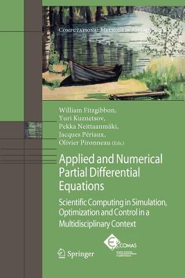 Applied and Numerical Partial Differential Equations: Scientific Computing in Simulation, Optimization and Control in a Multidisciplinary Context - Fitzgibbon, W (Editor), and Kuznetsov, Y a (Editor), and Neittaanmki, Pekka (Editor)