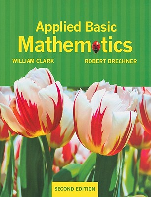 Applied Basic Mathematics - Clark, William J., and Brechner, Robert A.