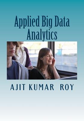 Applied Big Data Analytics - Roy, Ajit Kumar