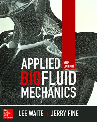 Applied Biofluid Mechanics, Second Edition - Waite, Lee, and Fine, Jerry M