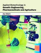 Applied Biotechnology in Genetic Engineering, Pharmaceuticals and Agriculture