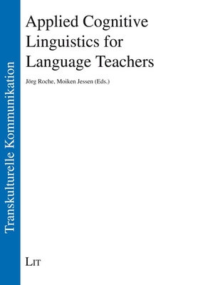 Applied Cognitive Linguistics for Language Teachers - Roche, Jorg (Editor), and Jessen, Moiken (Editor)