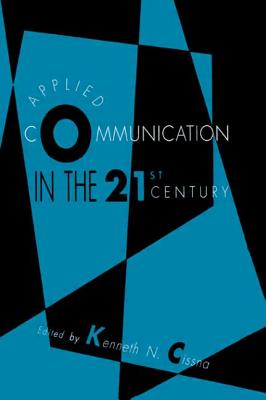 Applied Communication in the 21st Century - Cissna, Kenneth N, Professor (Editor)