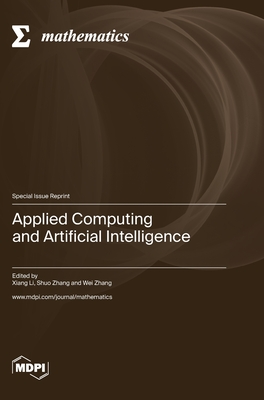 Applied Computing and Artificial Intelligence - Li, Xiang (Guest editor), and Zhang, Shuo (Guest editor), and Zhang, Wei (Guest editor)