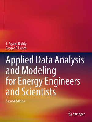 Applied Data Analysis and Modeling for Energy Engineers and Scientists - Reddy, T. Agami, and Henze, Gregor P.