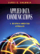 Applied Data Communications: A Business-Oriented Approach - Goldman, James E