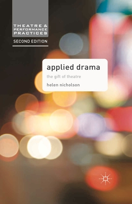 Applied Drama: The Gift of Theatre - Nicholson, Helen