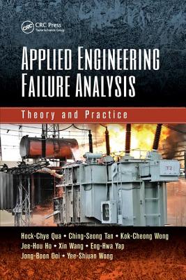 Applied Engineering Failure Analysis: Theory and Practice - Qua, Hock-Chye, and Tan, Ching-Seong, and Wong, Kok-Cheong
