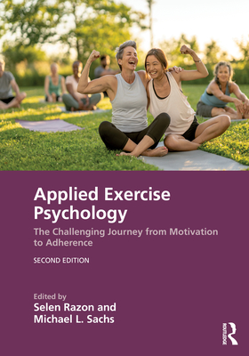 Applied Exercise Psychology: The Challenging Journey from Motivation to Adherence - Razon, Selen (Editor), and Sachs, Michael L (Editor)